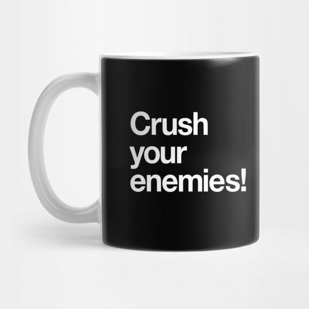 Crush your enemies! by Popvetica